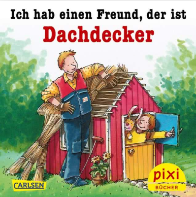 PIXI BUCH_ICH HABE EINEN FREUND, DER IST DACHDECKER