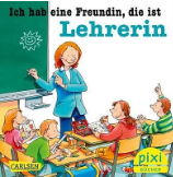 PIXI BUCH_ICH HABE EINE FREUNDIN, DIE IST LEHRERIN